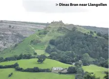  ??  ?? > Dinas Bran near Llangollen