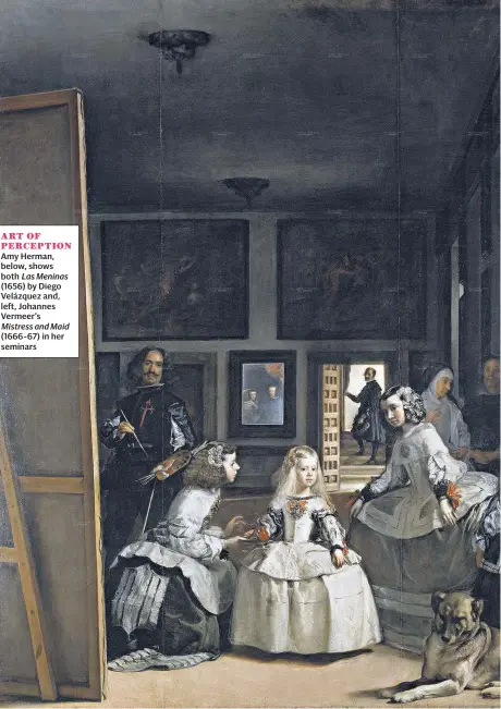  ??  ?? ART OF PERCEPTION Amy Herman, below, shows both Las Meninas (1656) by Diego Velázquez and, left, Johannes Vermeer’s Mistress and Maid (1666-67) in her seminars