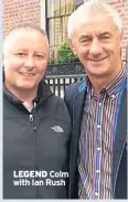  ??  ?? LEGEND Colm with Ian Rush