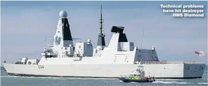  ??  ?? Technical problems have hit destroyer HMS Diamond