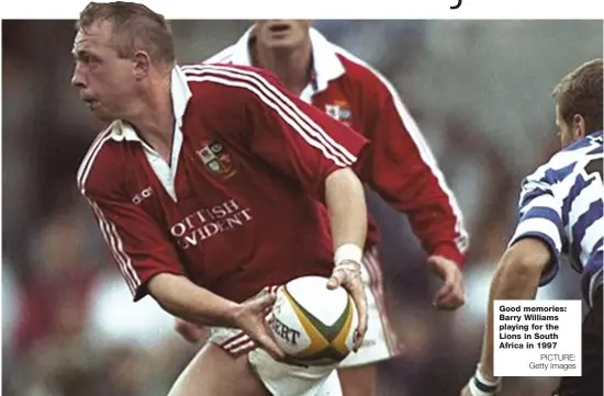  ?? PICTURE: Getty Images ?? Good memories: Barry Williams playing for the Lions in South Africa in 1997