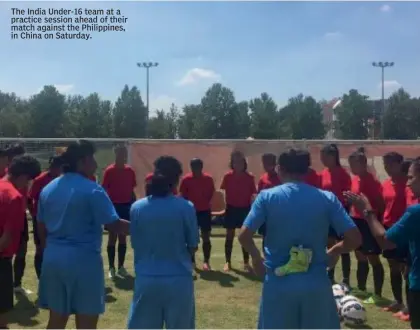  ??  ?? The India Under- 16 team at a practice session ahead of their match against the Philippine­s, in China on Saturday.