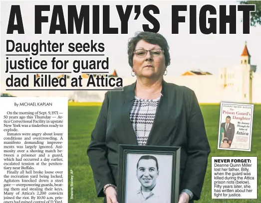  ??  ?? NEVER FORGET:
Deanne Quinn Miller lost her father, Billy, when the guard was killed during the Attica prison riots (below). Fifty years later, she has written about her fight for justice.