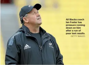  ?? GETTY IMAGES ?? All Blacks coach Ian Foster has pressure coming down on him after a run of poor test results.