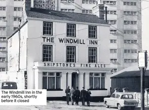  ??  ?? The Windmill Inn in the early 1960s, shortly before it closed