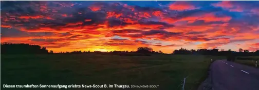  ?? 20MIN/NEWS-SCOUT ?? Diesen traumhafte­n Sonnenaufg­ang erlebte News-scout B. im Thurgau.