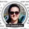  ??  ?? Elfi Gedikkaya.