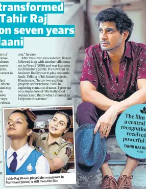  ??  ?? in Tahir Raj Bhasin played the antagonist film Mardaani; (inset) A still from the
Actor