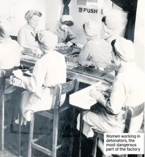  ??  ?? Women working in detonators, the most dangerous part of the factory