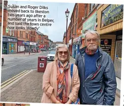  ?? ?? Susan and Roger Dilks moved back to Ilkeston two years ago after a number of years in Belper, and said the town centre now looks ‘dowdy’