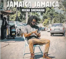  ?? ?? Micah Shemaiah’s latest album is Jamaica Jamaica.