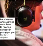  ?? Ella Don / Unsplash ?? Loud noises while gaming contribute to hearing damage in young people