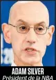  ??  ?? ADAM SILVER Président de la NBA