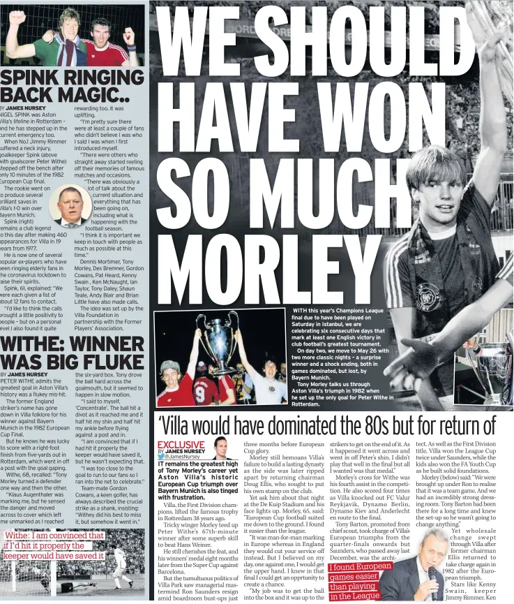  ??  ?? WITH this year’s Champions League final due to have been played on Saturday in Istanbul, we are celebratin­g six consecutiv­e days that mark at least one English victory in club football’s greatest tournament.
On day two, we move to May 26 with two more classic nights – a surprise winner and a shock ending, both in games dominated, but lost, by
Bayern Munich.
Tony Morley talks us through
Aston Villa’s triumph in 1982 when he set up the only goal for Peter Withe in Rotterdam.