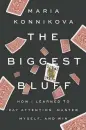  ??  ?? The Biggest Bluff Maria Konnikova Penguin Press