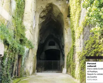  ?? FOTO ANSA ?? Percorsi culturali
Parco della Grotta di Posillipo, Napoli: fu visitata da Goethe