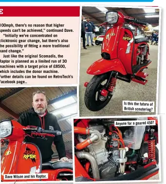  ??  ?? Dave Wilson and his Raptor. Is this the future of British scootering?Anyone for ageared450?