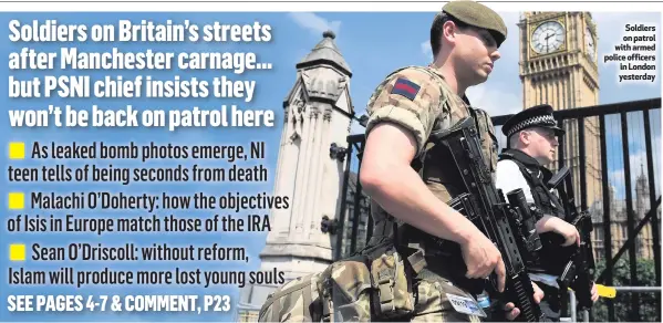  ??  ?? Soldiers on patrol with armed police officers in London yesterday