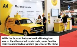  ??  ?? While the focus of Automechan­ika Birmingham was on the aftermarke­t repair trade, some familiar mainstream brands also had a presence at the show.