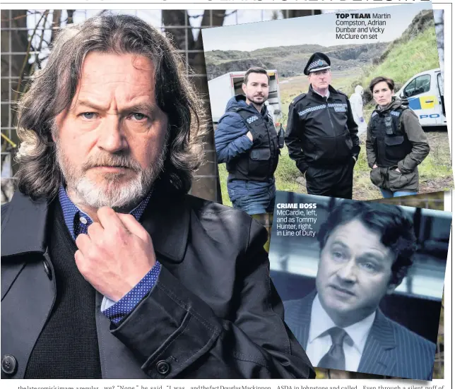  ??  ?? CRIME BOSS McCardie, left, and as Tommy Hunter, right, in Line of Duty
TOP TEAM Martin Compston, Adrian Dunbar and Vicky McClure on set