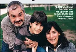  ??  ?? FEARFUL: Expat Ben Vine with his Spanish wife Nieves Durán and their nine-yearold son Oliver