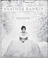  ?? SUBMITTED PHOTO ?? Heather Rankin’s new CD “Imagine” is now available for the holiday season.