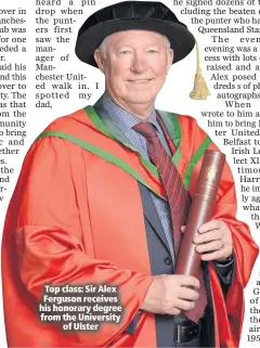  ??  ?? Top class: Sir Alex Ferguson receives his honorary degree from the University
of Ulster