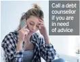  ??  ?? Call a debt counsellor if you are in need of advice