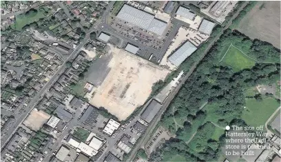  ?? The site off Hattersley Way where the Lidl store is planned to be built ??