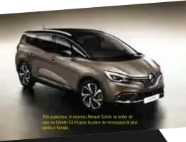  ??  ?? Très audacieux, le nouveau Renault Scénic va tenter de ravir au Citroën C4 Picasso la place de monospace le plus vendu d’Europe.