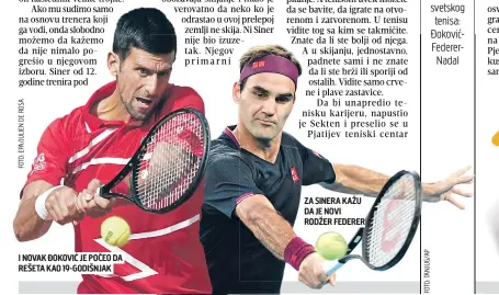  ??  ?? I NOVAK ĐOKOVIĆ JE POČEO DA REŠETA KAO 19-GODIŠNJAK
ZA SINERA KAŽU DA JE NOVI RODŽER FEDERER