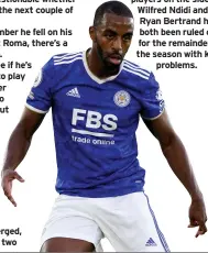  ?? ?? players on the sidelines. Wilfred Ndidi and Ryan Bertrand have both been ruled out for the remainder of the season with knee problems.