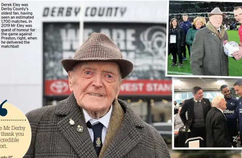  ??  ?? Derek Eley was Derby County’s oldest fan, having seen an estimated 1,700 matches. In 2019 Mr Eley was guest of honour for the game against Preston, right, when he delivered the matchball