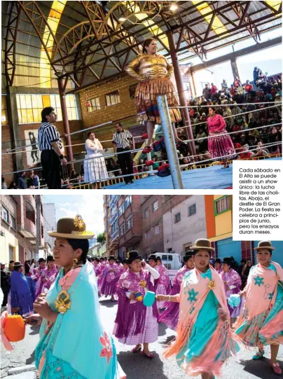  ??  ?? Cada sábado en El Alto se puede asistir a un show único: la lucha libre de las cholitas. Abajo, el desfile de El Gran Poder. La fiesta se celebra a principios de junio, pero los ensayos duran meses.