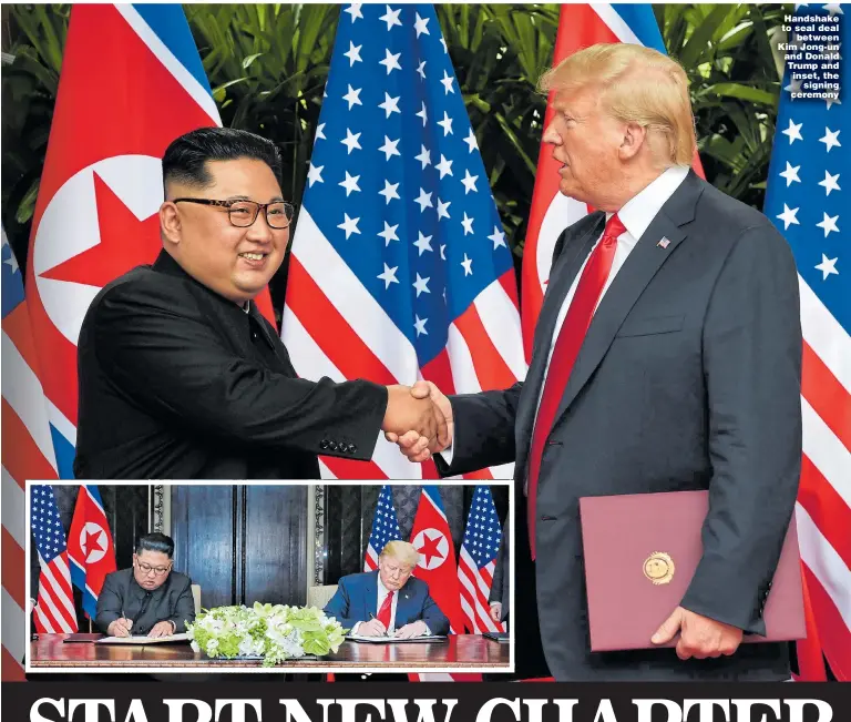  ??  ?? Handshake to seal deal between Kim Jong-un and Donald Trump and inset, the signing ceremony