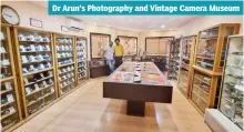  ?? ?? Dr Arun’s Photograph­y and Vintage Camera Museum