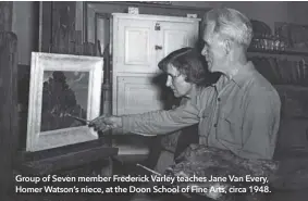  ??  ?? Group of Seven member Frederick Varley teaches Jane Van Every, Homer Watson’s niece, at the Doon School of Fine Arts, circa 1948.