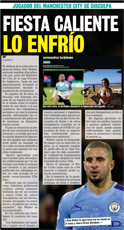  ?? AP
THE SUN ?? Con esta nota, el periódico demostró la hipocresía del jugador.
en A Kyle Walker lo agarraron con las manos la masa y ahora ofrece disculpas.