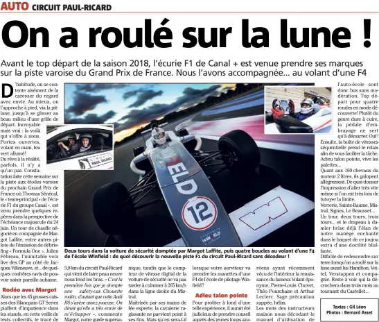  ??  ?? Deux tours dans la voiture de sécurité domptée par Margot Laffite, puis quatre boucles au volant d’une F de l’école Winfield : de quoi découvrir la nouvelle piste F du circuit Paul-Ricard sans décodeur !