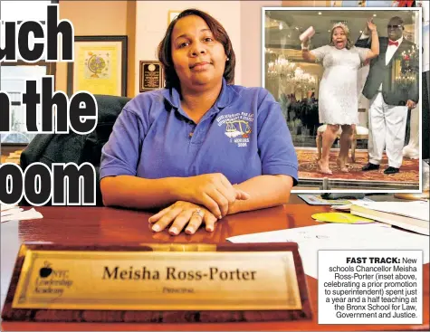  ??  ?? FAST TRACK: New schools Chancellor Meisha Ross-Porter (inset above, celebratin­g a prior promotion to superinten­dent) spent just a year and a half teaching at the Bronx School for Law, Government and Justice.