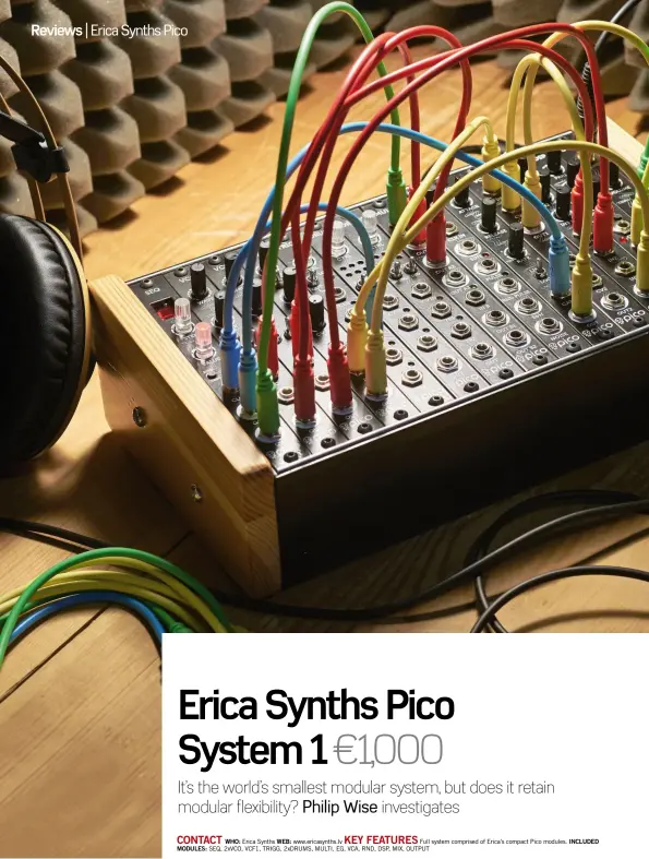  ??  ?? CONTACT KEY FEATURES WHO: Erica Synths WEB: www.ericasynth­s.lv Full system comprised of Erica’s compact Pico modules. Included modules: SEQ, 2xVCO, VCF1, TRIGG, 2xDRUMS, MULTI, EG, VCA, RND, DSP, MIX, OUTPUT