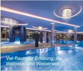  ??  ?? Viel Raum für Erholung: die Wellness- und Wasserwelt