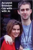  ??  ?? Accused: Brendan Cox with wife Jo