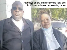  ??  ?? Attorneys-at-law Thomas Levene (left) and Jodi Taylor, who are representi­ng Laden