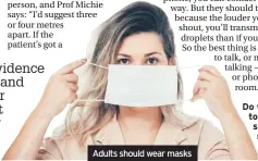  ??  ?? Adults should wear masks