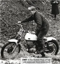  ??  ?? 1967: In the Victory Trial, at last with telescopic front forks fitted.