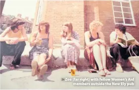  ??  ?? > Zoe (far right) with fellow Women’s Aid members outside the New Ely pub