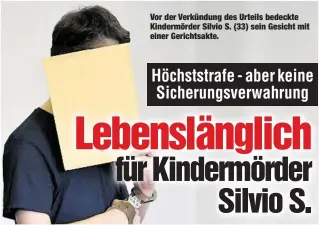  ??  ?? Vor der Verkündung des Urteils bedeckte Kindermörd­er Silvio S. (33) sein Gesicht mit einer Gerichtsak­te.