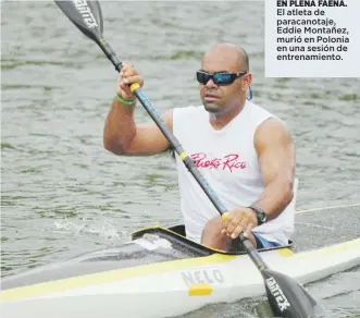  ??  ?? EN PLENA FAENA. El atleta de paracanota­je, Eddie Montañez, murió en Polonia en una sesión de entrenamie­nto.