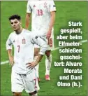  ??  ?? Stark gespielt, aber beim Elfmetersc­hießen gescheiter­t: Alvaro
Morata und Dani Olmo (h.).